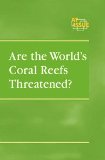 Are the World's Coral Reefs Threatened? (At Issue Series)