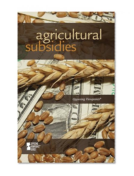 Agricultural Subsidies (Opposing Viewpoints)