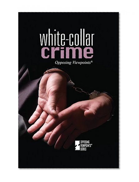 White-Collar Crime (Opposing Viewpoints)