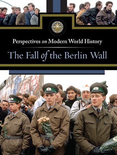 The Fall of The Berlin Wall (Perspectives on Modern World History)