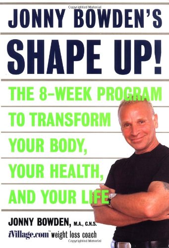 Book Cover Jonny Bowden's Shape Up!: The 8-week Program To Transform Your Body, Your Health, And Your Life