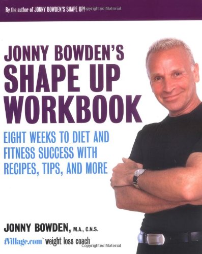 Book Cover Jonny Bowden's Shape Up Workbook: Eight Weeks to Diet and Fitness Success with Recipes, Tips, and More