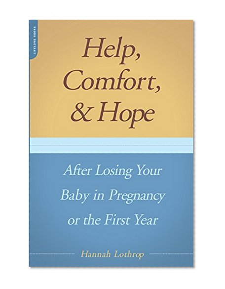 Help, Comfort, And Hope After Losing Your Baby In Pregnancy Or The First Year