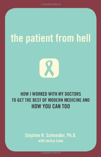 The Patient from Hell: How I Worked with My Doctors to Get the Best of Modern Medicine and How You Can Too