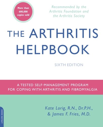 The Arthritis Helpbook: A Tested Self-Management Program for Coping with Arthritis and Fibromyalgia