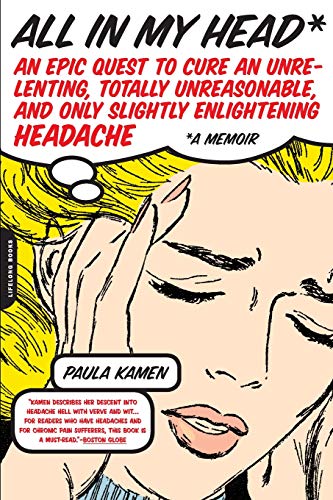 All in My Head: An Epic Quest to Cure an Unrelenting, Totally Unreasonable, and Only Slightly Enlightening Headache
