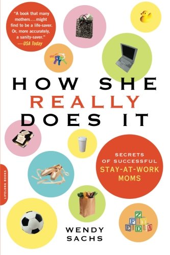 How She Really Does It: Secrets of Successful Stay-at-Work Moms