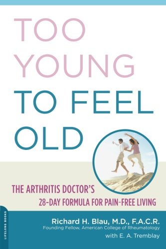 Too Young to Feel Old: The Arthritis Doctor's 28-Day Formula for Pain-Free Living