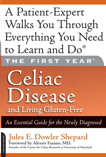 The First Year: Celiac Disease and Living Gluten-Free: An Essential Guide for the Newly Diagnosed