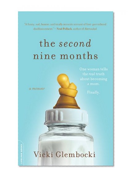 The Second Nine Months: One Woman Tells the Real Truth about Becoming a Mom. Finally.