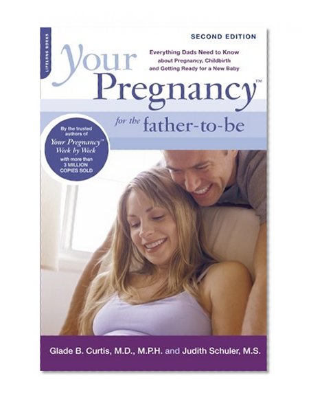 Your Pregnancy for the Father-to-Be: Everything Dads Need to Know about Pregnancy, Childbirth and Getting Ready for a New Baby