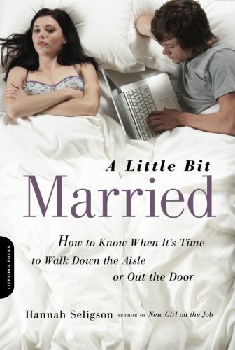 A Little Bit Married: How to Know When It's Time to Walk Down the Aisle or Out the Door