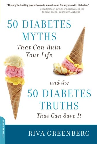 50 Diabetes Myths That Can Ruin Your Life: And the 50 Diabetes Truths That Can Save It