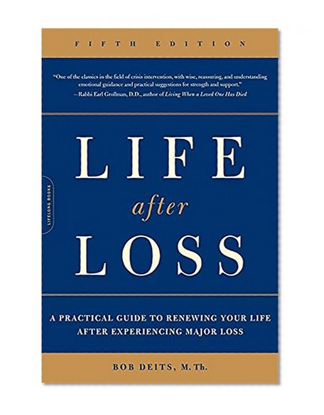Life after Loss: A Practical Guide to Renewing Your Life after Experiencing Major Loss