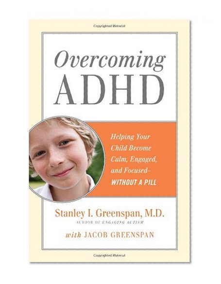Overcoming ADHD: Helping Your Child Become Calm, Engaged, and Focused--Without a Pill