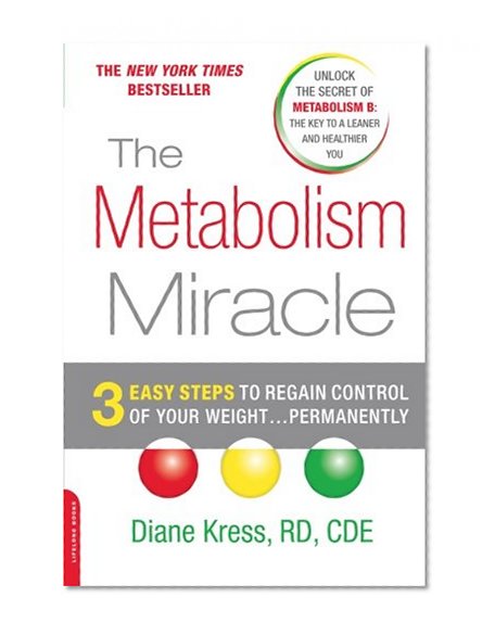 The Metabolism Miracle: 3 Easy Steps to Regain Control of Your Weight . . . Permanently