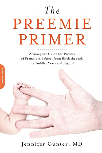 The Preemie Primer: A Complete Guide for Parents of Premature Babies-from Birth through the Toddler Years and Beyond