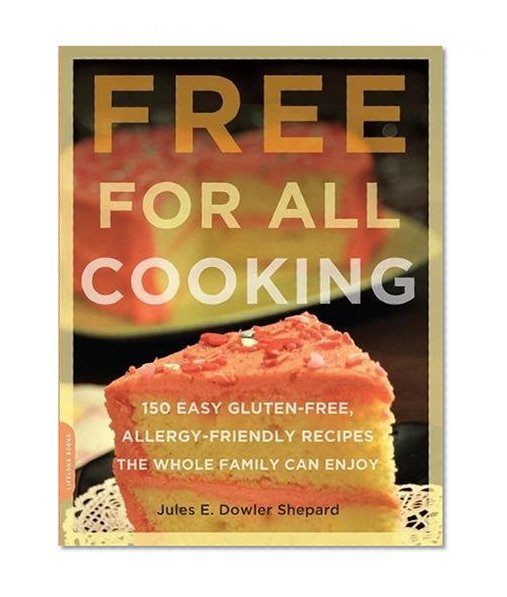 Free for All Cooking: 150 Easy Gluten-Free, Allergy-Friendly Recipes the Whole Family Can Enjoy