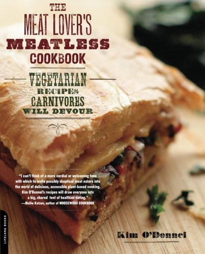 Book Cover The Meat Lover's Meatless Cookbook: Vegetarian Recipes Carnivores Will Devour