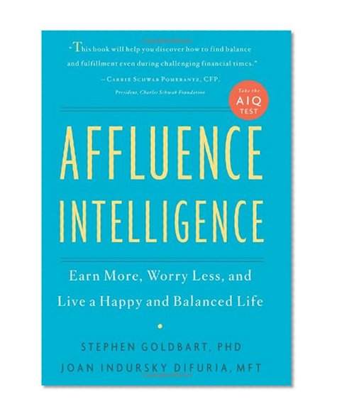 Affluence Intelligence: Earn More, Worry Less, and Live a Happy and Balanced Life