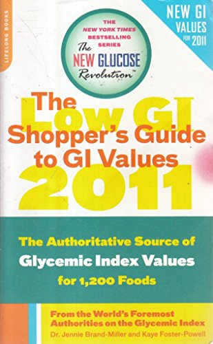 The Low GI Shopper's Guide to GI Values 2011: The Authoritative Source of Glycemic Index Values for 1200 Foods (New Glucose Revolution)