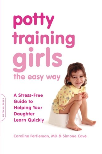Potty Training Girls the Easy Way: A Stress-Free Guide to Helping Your Daughter Learn Quickly