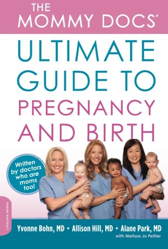 The Mommy Docs' Ultimate Guide to Pregnancy and Birth