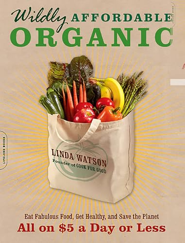 Wildly Affordable Organic: Eat Fabulous Food, Get Healthy, and Save the Planet--All on $5 a Day or Less