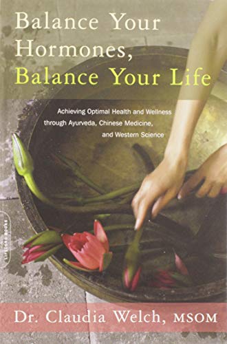 Book Cover Balance Your Hormones, Balance Your Life: Achieving Optimal Health and Wellness through Ayurveda, Chinese Medicine, and Western Science