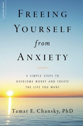 Book Cover Freeing Yourself from Anxiety: 4 Simple Steps to Overcome Worry and Create the Life You Want