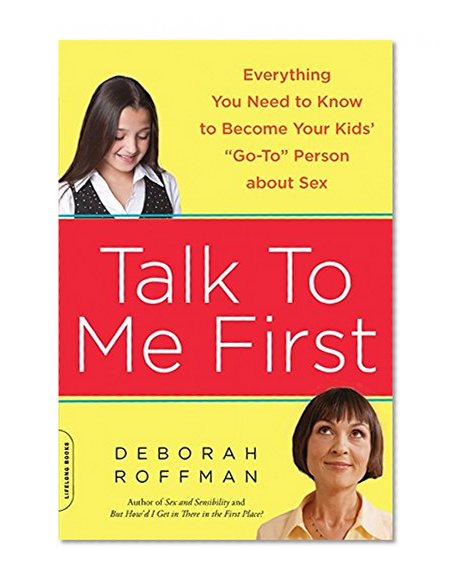 Book Cover Talk to Me First: Everything You Need to Know to Become Your Kids' 