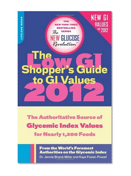 The Low GI Shopper's Guide to GI Values 2012: The Authoritative Source of Glycemic Index Values for Nearly 1,200 Foods