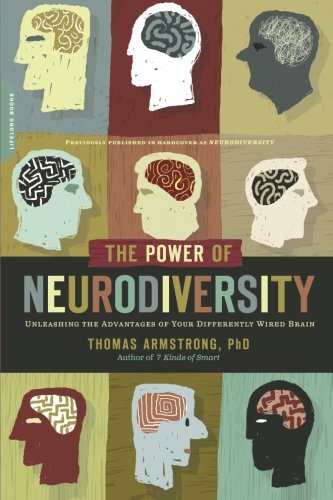 The Power of Neurodiversity: Unleashing the Advantages of Your Differently Wired Brain (published in hardcover as Neurodiversity)