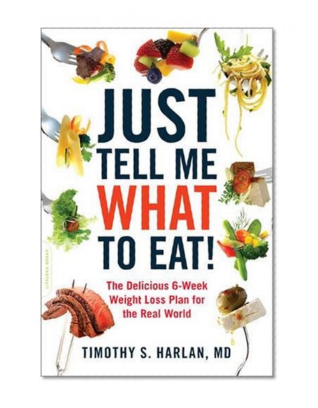 Book Cover Just Tell Me What to Eat!: The Delicious 6-Week Weight-Loss Plan for the Real World