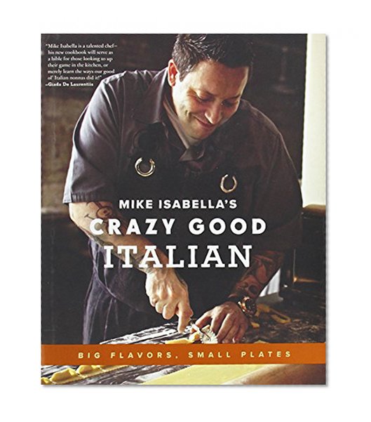 Mike Isabella's Crazy Good Italian: Big Flavors, Small Plates