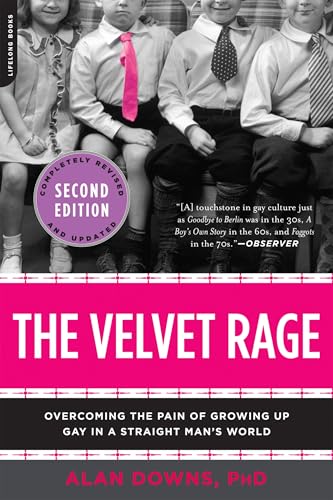 The Velvet Rage: Overcoming the Pain of Growing Up Gay in a Straight Man's World, Second Edition