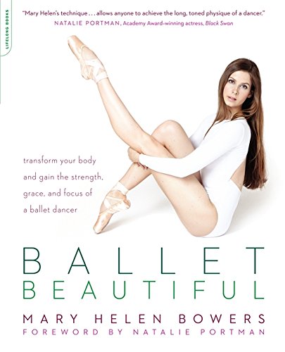 Book Cover Ballet Beautiful: Transform Your Body and Gain the Strength, Grace, and Focus of a Ballet Dancer