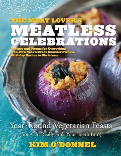 The Meat Lover's Meatless Celebrations: Year-Round Vegetarian Feasts (You Can Really Sink Your Teeth Into)