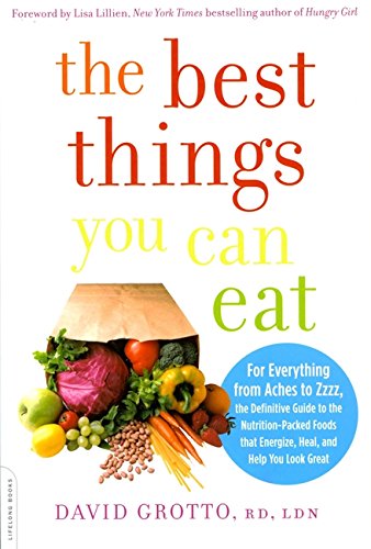 The Best Things You Can Eat: For Everything from Aches to Zzzz, the Definitive Guide to the Nutrition-Packed Foods that Energize, Heal, and Help You Look Great