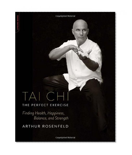 Tai Chi--The Perfect Exercise: Finding Health, Happiness, Balance, and Strength