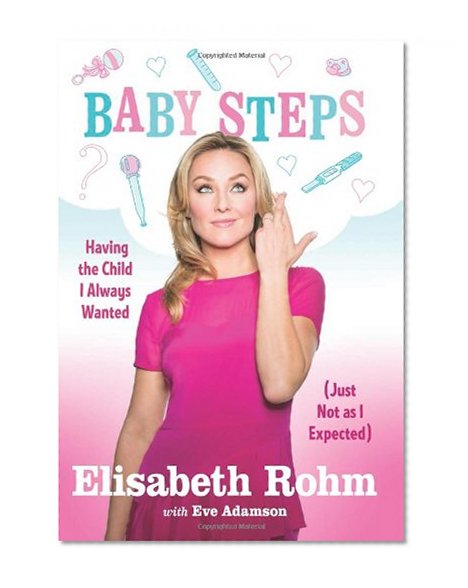 Baby Steps: Having the Child I Always Wanted (Just Not as I Expected)