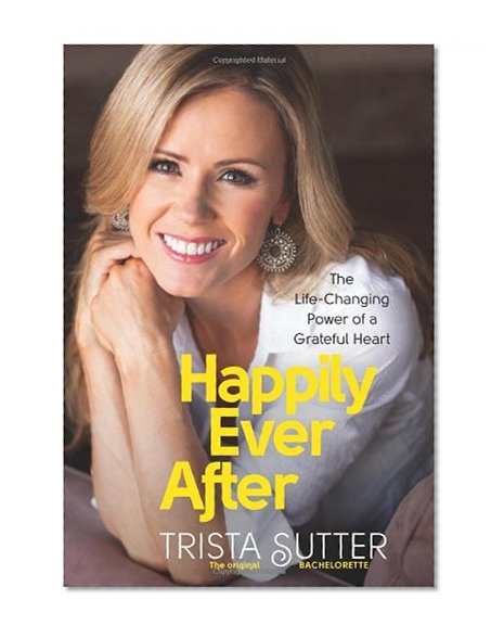 Happily Ever After: The Life-Changing Power of a Grateful Heart