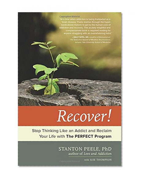 Recover!: Stop Thinking Like an Addict and Reclaim Your Life with The PERFECT Program
