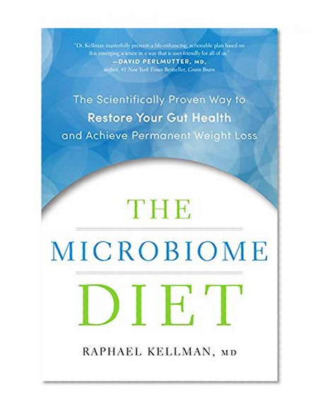 The Microbiome Diet: The Scientifically Proven Way to Restore Your Gut Health and Achieve Permanent Weight Loss