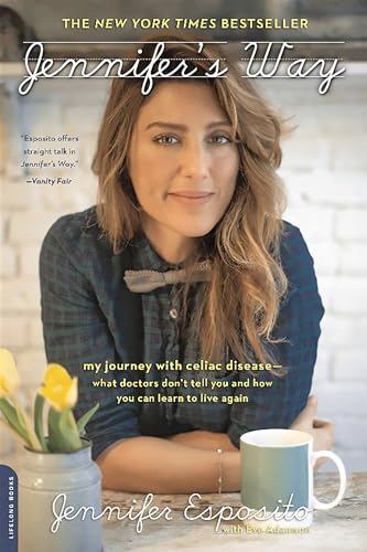 Jennifer's Way: My Journey with Celiac Disease--What Doctors Don't Tell You and How You Can Learn to Live Again