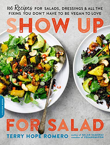 Book Cover Show Up for Salad: 100 More Recipes for Salads, Dressings, and All the Fixins You Don't Have to Be Vegan to Love