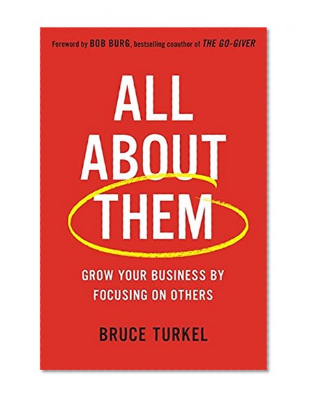 All about Them: Grow Your Business by Focusing on Others