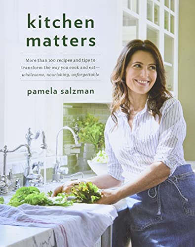 Book Cover Kitchen Matters: More than 100 Recipes and Tips to Transform the Way You Cook and Eat -- Wholesome, Nourishing, Unforgettable