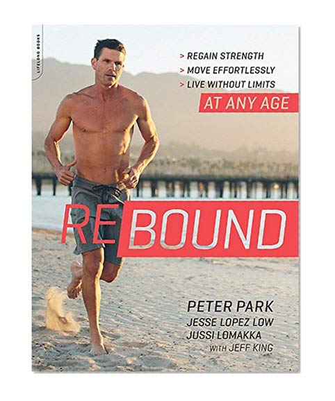 Rebound: Regain Strength, Move Effortlessly, Live without Limits--At Any Age