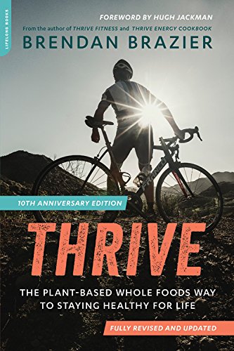 Book Cover Thrive, 10th Anniversary Edition: The Plant-Based Whole Foods Way to Staying Healthy for Life